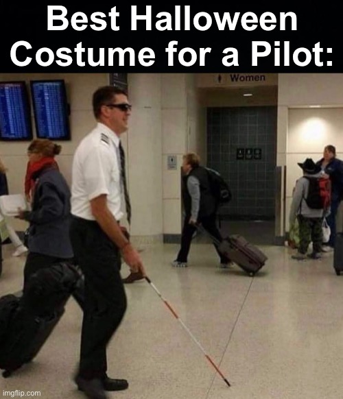 Gives the passengers a spook! | Best Halloween Costume for a Pilot: | image tagged in memes,unfunny | made w/ Imgflip meme maker