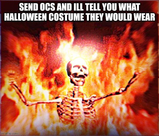 Aesthetic Skeleton burning in hell by Pochita_ | SEND OCS AND ILL TELL YOU WHAT HALLOWEEN COSTUME THEY WOULD WEAR | image tagged in aesthetic skeleton burning in hell by pochita_ | made w/ Imgflip meme maker
