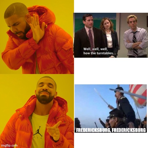 Union chanting "Fredericksburg" during Pickett's Charge was an excellent example of the tables turning | image tagged in memes,drake hotline bling | made w/ Imgflip meme maker