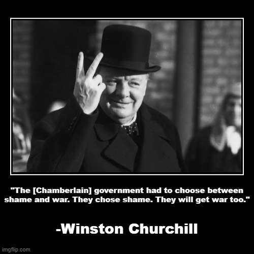 Winston Churchill's message to fascist appeasers | image tagged in demotivationals,winston churchill,fascism,fascist,wwii,world war 2 | made w/ Imgflip demotivational maker