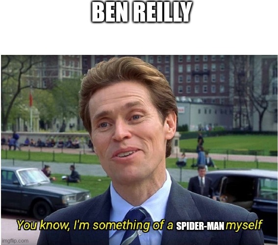 meme | BEN REILLY; SPIDER-MAN | image tagged in you know i'm something of a _ myself | made w/ Imgflip meme maker