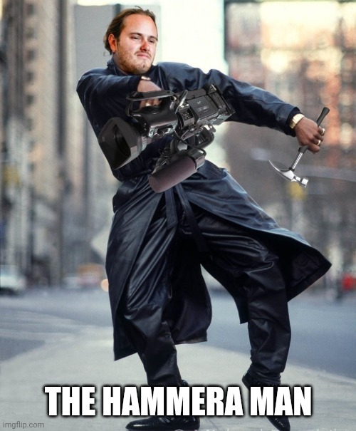THE HAMMERA MAN | made w/ Imgflip meme maker