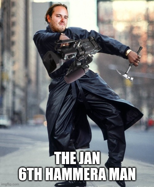 THE JAN 6TH HAMMERA MAN | made w/ Imgflip meme maker