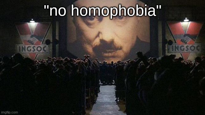 POV: salem | "no homophobia" | image tagged in 1984 | made w/ Imgflip meme maker