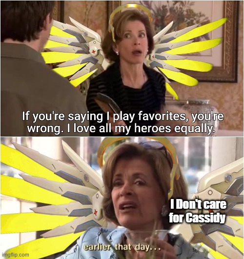 I don't care for cassidy | I Don't care for Cassidy | image tagged in arrested development,overwatch,overwatch mercy meme | made w/ Imgflip meme maker