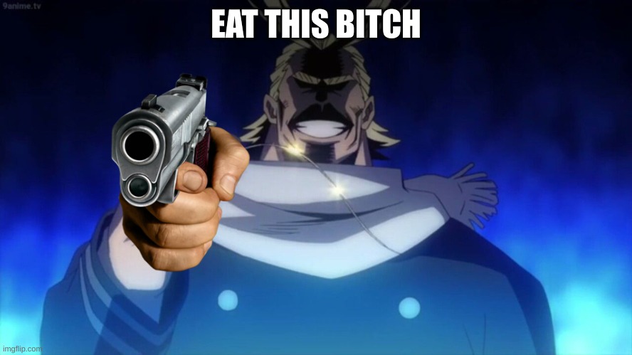 All Might Hair | EAT THIS BITCH | image tagged in all might hair | made w/ Imgflip meme maker