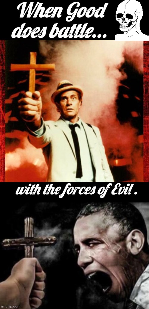 Kolchak vs Obama good vs evil | When Good does battle... with the forces of Evil . | image tagged in kolchak the night stalker with cross | made w/ Imgflip meme maker