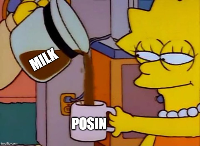 Lisa Simpson Coffee That x shit | MILK; POSIN | image tagged in lisa simpson coffee that x shit | made w/ Imgflip meme maker