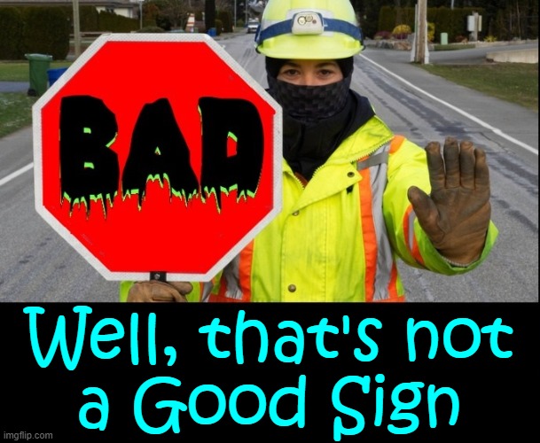 Can we agree that this is a Bad Sign? | Well, that's not
a Good Sign | image tagged in vince vance,omen,memes,bad sign,stop sign,traffic | made w/ Imgflip meme maker