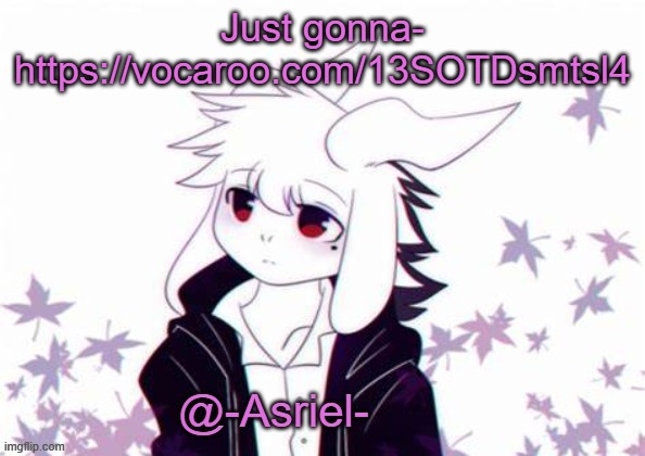 yuh | Just gonna-
https://vocaroo.com/13SOTDsmtsl4 | image tagged in asriel's other temp | made w/ Imgflip meme maker