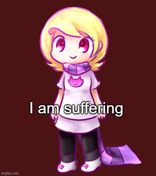 Roxy Lalonde (she's so fucking cute) | I am suffering | image tagged in roxy lalonde she's so fucking cute | made w/ Imgflip meme maker