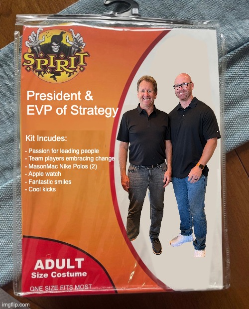 management team | President & 
EVP of Strategy; Kit Incudes:; - Passion for leading people
- Team players embracing change
- MasonMac Nike Polos (2)
- Apple watch
- Fantastic smiles
- Cool kicks | image tagged in management | made w/ Imgflip meme maker