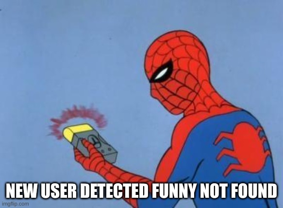 spider-man radar | NEW USER DETECTED FUNNY NOT FOUND | image tagged in spider-man radar | made w/ Imgflip meme maker