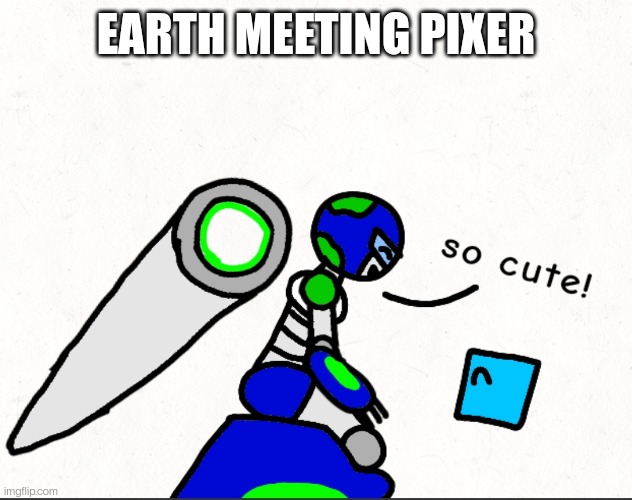 EARTH MEETING PIXER | made w/ Imgflip meme maker