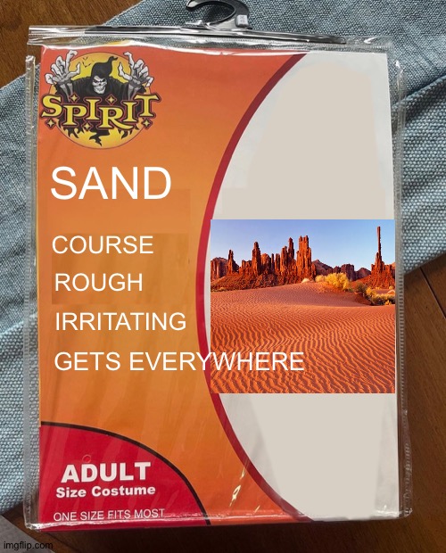 Sand |  SAND; COURSE; ROUGH; IRRITATING; GETS EVERYWHERE | image tagged in spirit halloween,star wars,anakin skywalker,sand,funny,darth vader | made w/ Imgflip meme maker