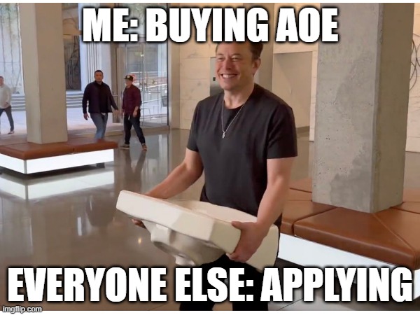 AOE Application | ME: BUYING AOE; EVERYONE ELSE: APPLYING | image tagged in memes | made w/ Imgflip meme maker