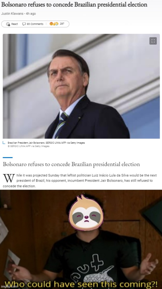 Likely culprits of massive fraud: Dead voters, illegal immigrants, bamboo ballots, Venezuelan hackers, Jewish space lasers | image tagged in bolsonaro refuses to concede,sloth who could have seen this coming,voter fraud,election fraud,brazil,bolsonaro | made w/ Imgflip meme maker
