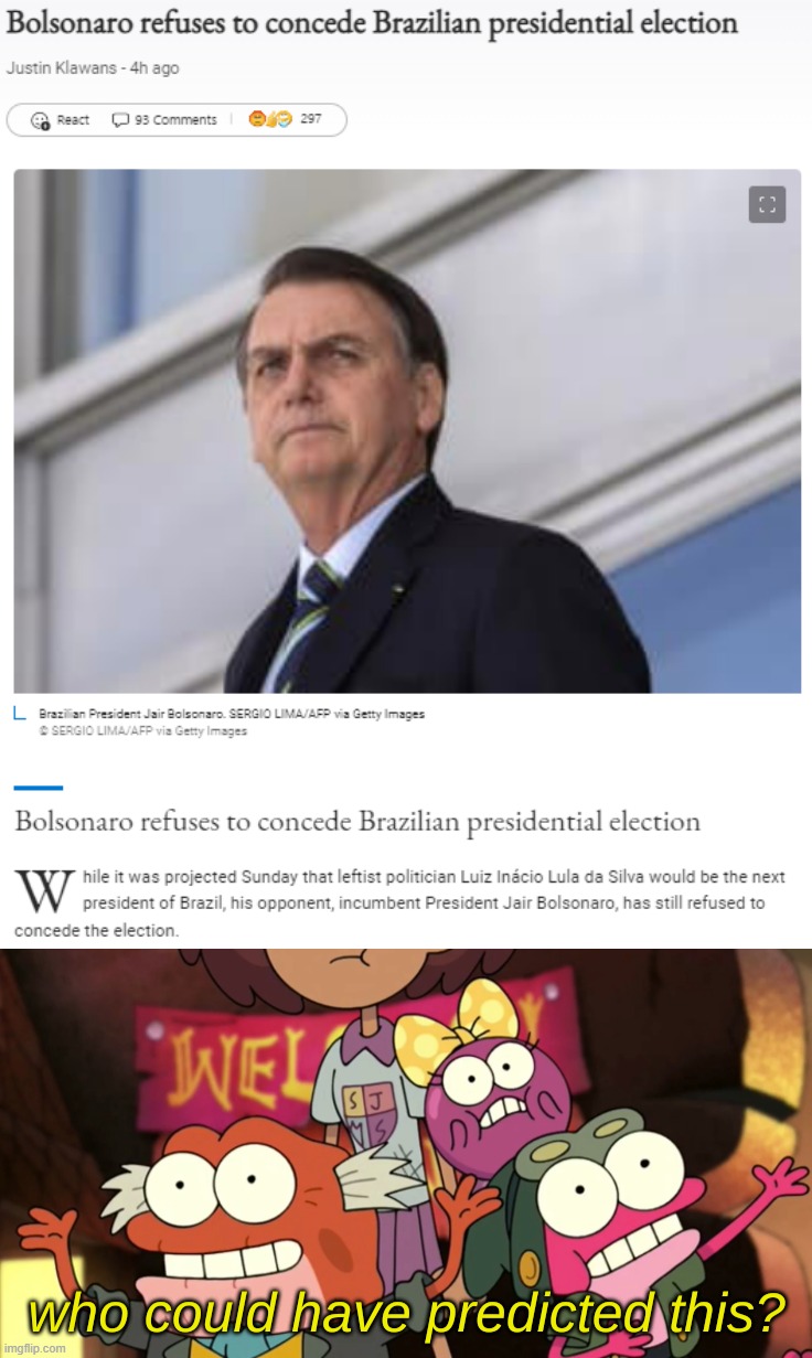 That's. So. Weird. | image tagged in bolsonaro refuses to concede,who could have predicted this,the voter fraud fraud,the election fraud fraud,brazil,bolsonaro | made w/ Imgflip meme maker
