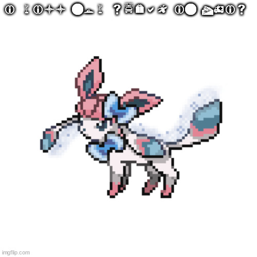 sylceon sprite | i will now speak in this | image tagged in sylceon sprite | made w/ Imgflip meme maker