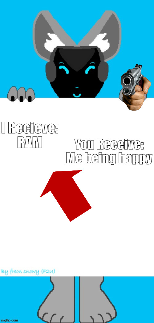 RAM | You Receive:

Me being happy; I Recieve:

RAM | image tagged in furry,protogen,memes,ram,toaster | made w/ Imgflip meme maker
