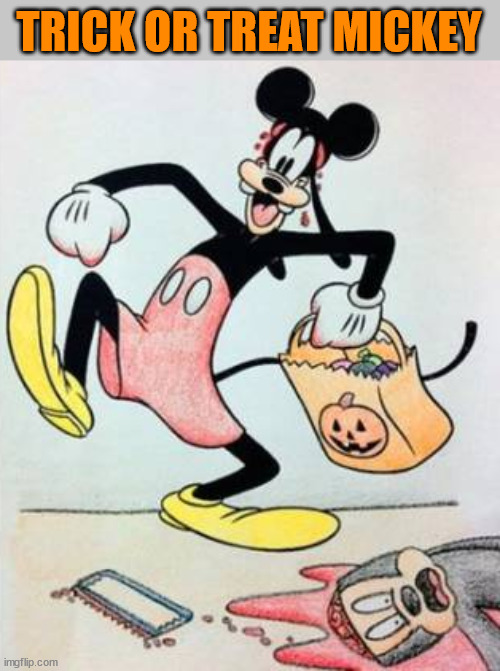 TRICK OR TREAT MICKEY | image tagged in dark humor | made w/ Imgflip meme maker