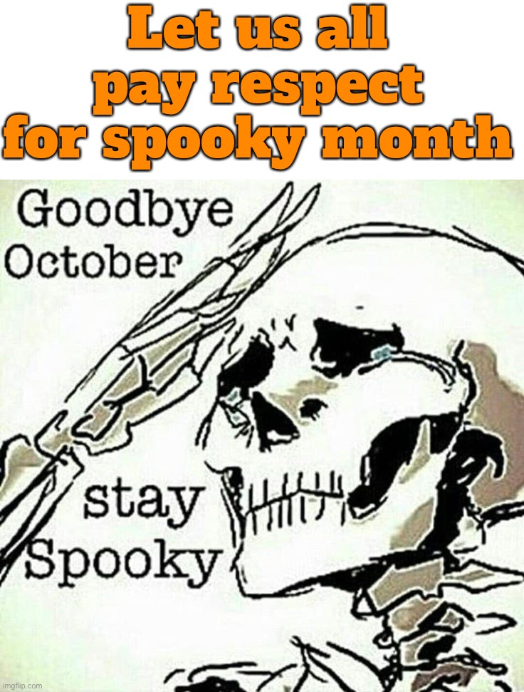 Rip Spooky Month | Let us all pay respect for spooky month | image tagged in memes,funny,sad,halloween,spooky month,spooktober | made w/ Imgflip meme maker