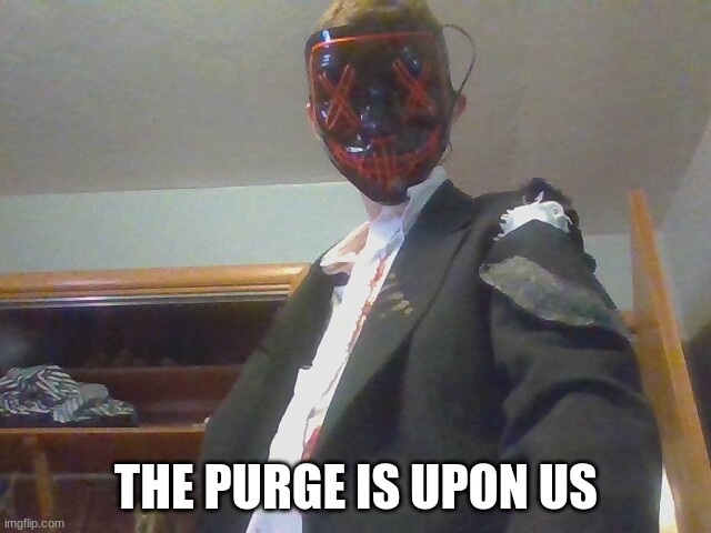 THE PURGE IS UPON US | made w/ Imgflip meme maker