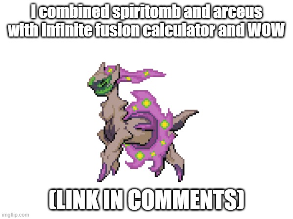 Spirceus | I combined spiritomb and arceus with Infinite fusion calculator and WOW; (LINK IN COMMENTS) | image tagged in memes,pokemon,pokemon fusion | made w/ Imgflip meme maker