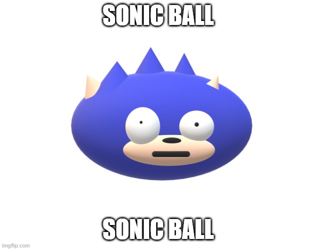 sonc | SONIC BALL; SONIC BALL | image tagged in sonc,sonic the hedgehog | made w/ Imgflip meme maker