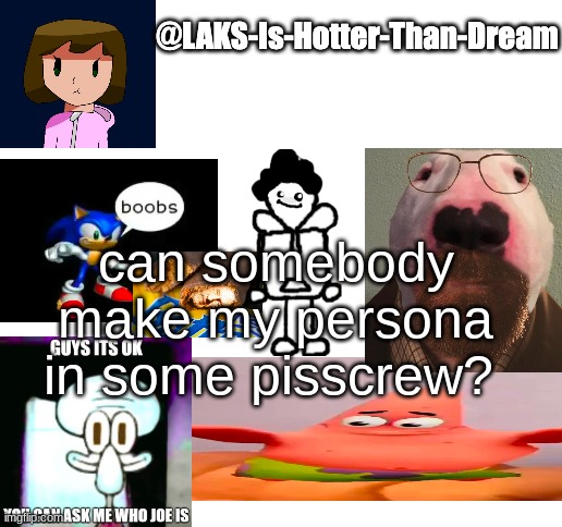 a template | can somebody make my persona in some pisscrew? | image tagged in a template | made w/ Imgflip meme maker