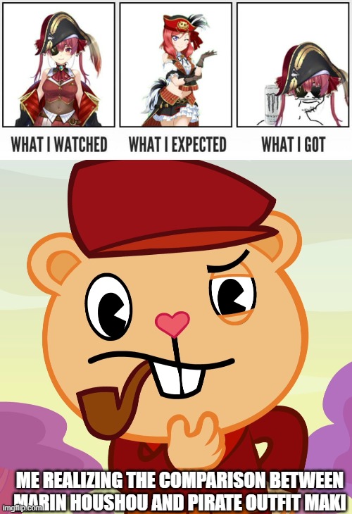 Found this for Xen | ME REALIZING THE COMPARISON BETWEEN MARIN HOUSHOU AND PIRATE OUTFIT MAKI | image tagged in pop htf | made w/ Imgflip meme maker