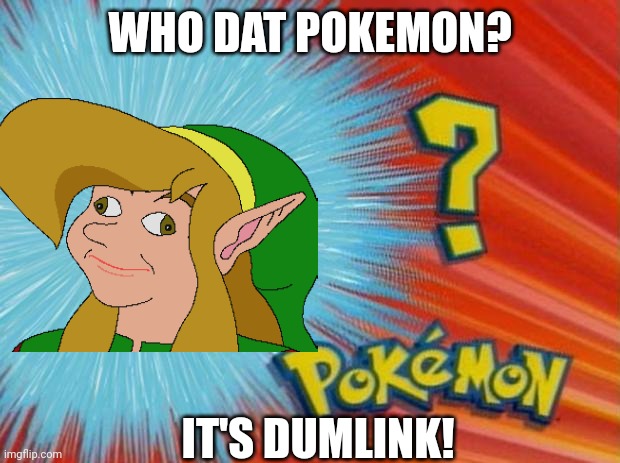 Looks like he ate too many Dumdum suckers. | WHO DAT POKEMON? IT'S DUMLINK! | image tagged in link,who's that pokemon | made w/ Imgflip meme maker