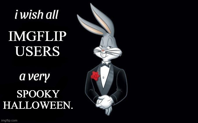 Especially to Iceu, the king of Spooky Month! | IMGFLIP USERS; SPOOKY HALLOWEEN. | image tagged in i wish all x a very y,happy halloween,spooky month,spooktober | made w/ Imgflip meme maker