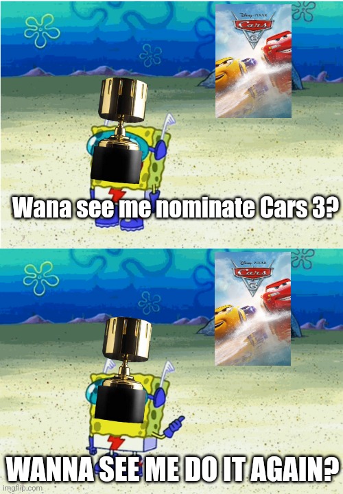Annie Awards be like: | Wana see me nominate Cars 3? WANNA SEE ME DO IT AGAIN? | image tagged in wanna see me run to that rock wanna see me do it again,cars,pixar | made w/ Imgflip meme maker
