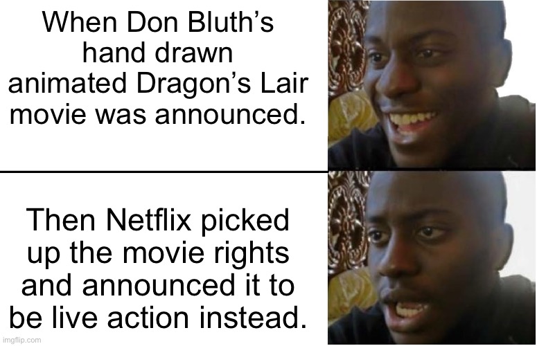 Disappointed Black Guy | When Don Bluth’s hand drawn animated Dragon’s Lair movie was announced. Then Netflix picked up the movie rights and announced it to be live action instead. | image tagged in disappointed black guy,dragon lair,don bluth,netflix | made w/ Imgflip meme maker