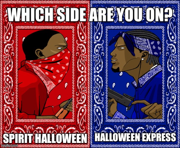 Personally I’m spirit Halloween gang | SPIRIT HALLOWEEN; HALLOWEEN EXPRESS | image tagged in which side are you on,halloween | made w/ Imgflip meme maker