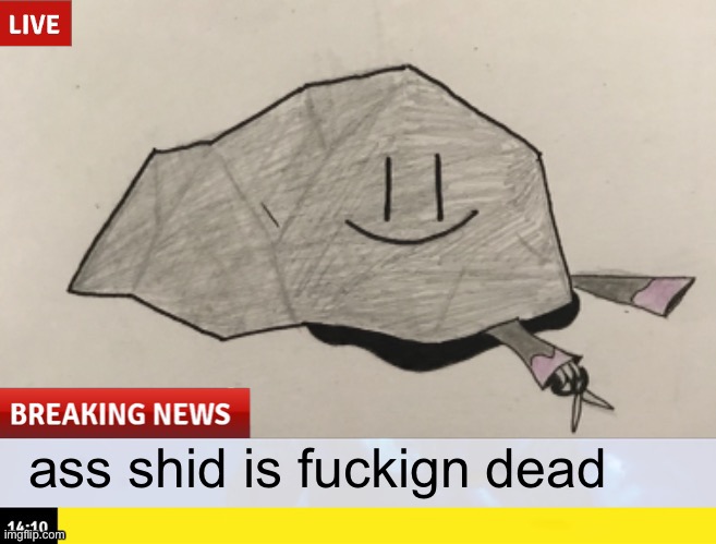 ass shid is fuckign dead | made w/ Imgflip meme maker