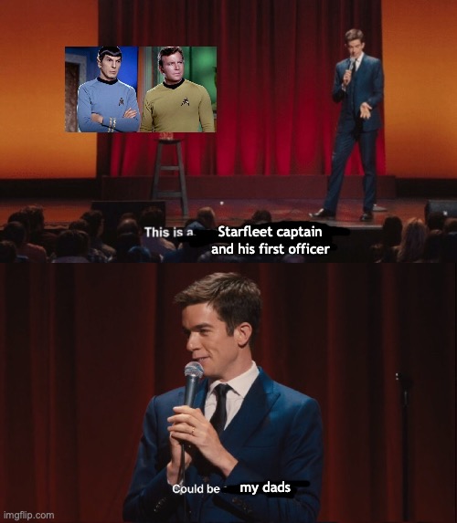John Mulaney could be a nursery | Starfleet captain and his first officer; my dads | image tagged in john mulaney could be a nursery,star trek | made w/ Imgflip meme maker