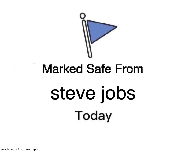 Phew | steve jobs | image tagged in memes,marked safe from | made w/ Imgflip meme maker