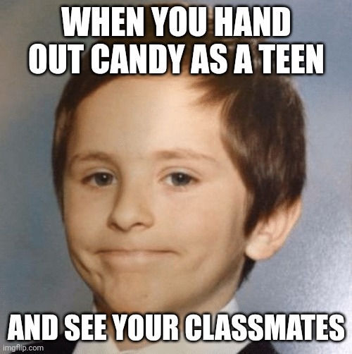 Awkward... |  WHEN YOU HAND OUT CANDY AS A TEEN; AND SEE YOUR CLASSMATES | image tagged in awkward kid,halloween,school,awkward moment | made w/ Imgflip meme maker
