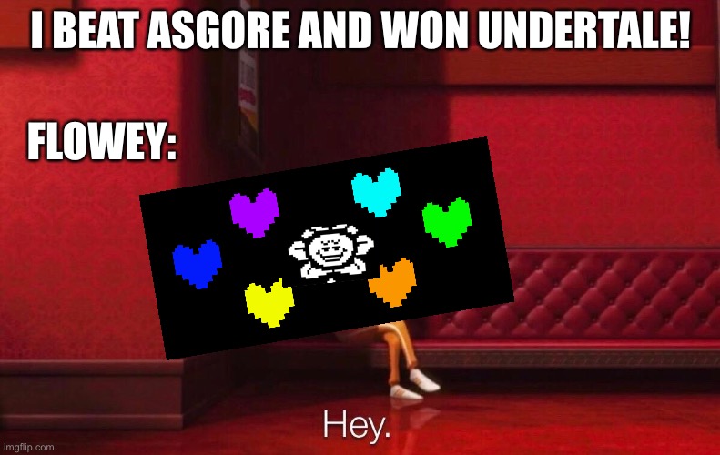 Low effort editing sorry | I BEAT ASGORE AND WON UNDERTALE! FLOWEY: | image tagged in vector | made w/ Imgflip meme maker