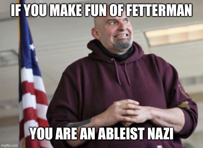 F**k Dr. Oz! | IF YOU MAKE FUN OF FETTERMAN; YOU ARE AN ABLEIST NAZI | image tagged in john fetterman,dr oz | made w/ Imgflip meme maker