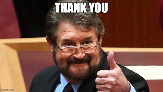 Derryn Hinch Approves | THANK YOU | image tagged in derryn hinch approves | made w/ Imgflip meme maker