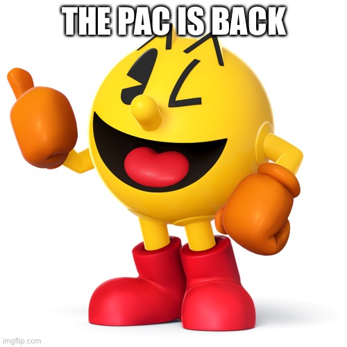 Pac man  | THE PAC IS BACK | image tagged in pac man | made w/ Imgflip meme maker