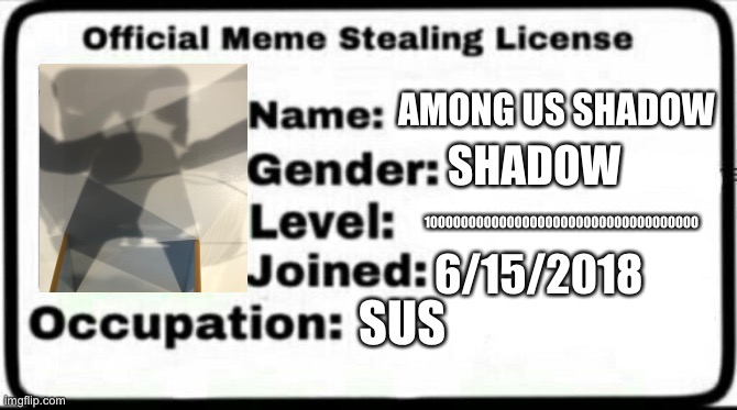 This was at McDonald’s | AMONG US SHADOW; SHADOW; 100000000000000000000000000000000000; 6/15/2018; SUS | image tagged in meme stealing license | made w/ Imgflip meme maker