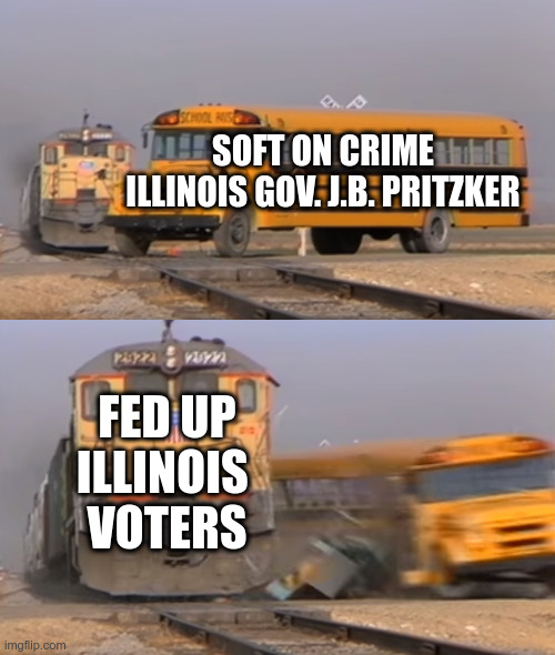 Soft On Crime? You May Lose The Upcoming Election! | SOFT ON CRIME
ILLINOIS GOV. J.B. PRITZKER; FED UP
ILLINOIS 
VOTERS | image tagged in a train hitting a school bus,democrat,illinois,governor | made w/ Imgflip meme maker