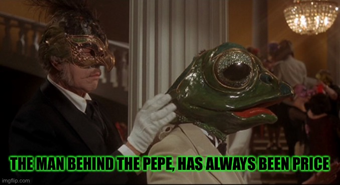 Price has been a masterMind! | THE MAN BEHIND THE PEPE, HAS ALWAYS BEEN PRICE | made w/ Imgflip meme maker