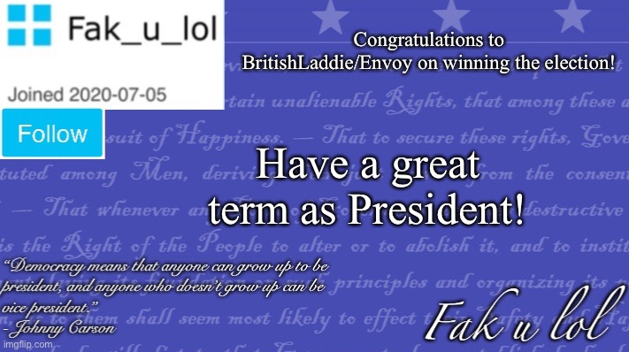 A winner is you | Congratulations to BritishLaddie/Envoy on winning the election! Have a great term as President! | image tagged in fak_u_lol vice president template | made w/ Imgflip meme maker