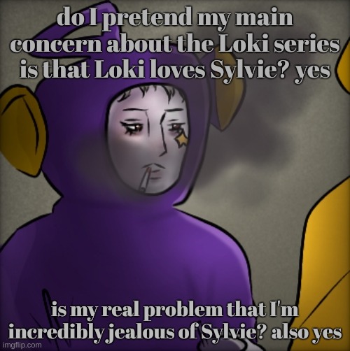 literally quandria | do I pretend my main concern about the Loki series is that Loki loves Sylvie? yes; is my real problem that I'm incredibly jealous of Sylvie? also yes | image tagged in literally quandria | made w/ Imgflip meme maker