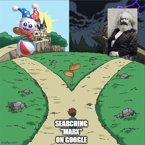 Two Paths | SEARCHING "MARX" ON GOOGLE | image tagged in two paths | made w/ Imgflip meme maker